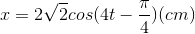 x=2\sqrt{2}cos(4t-\frac{\pi }{4})(cm)