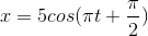 x=5cos(\pi t+\frac{\pi }{2})