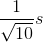 \frac{1}{\sqrt{10}}s