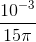 \frac{10^{-3}}{15\pi }