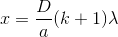 x=\frac{D}{a}(k+1)\lambda