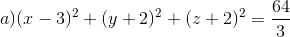 a) (x-3)^{2}+(y+2)^{2}+(z+2)^2=\frac{64}{3}