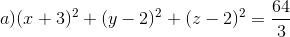 a) (x+3)^{2}+(y-2)^{2}+(z-2)^2=\frac{64}{3}