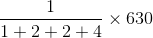 \frac{1}{1 + 2 +2 +4 }\times 630