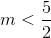 m<\frac{5}{2}