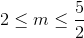 2\leq m\leq \frac{5}{2}
