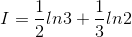 I=\frac{1}{2}ln3+\frac{1}{3}ln2