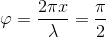 \varphi =\frac{2\pi x}{\lambda }=\frac{\pi }{2}