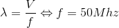 \lambda =\frac{V}{f}\Leftrightarrow f=50Mhz