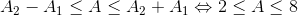 A_{2}-A_{1}\leq A\leq A_{2}+A_{1}\Leftrightarrow 2\leq A\leq 8