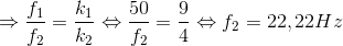 \Rightarrow \frac{f_{1}}{f_{2}}=\frac{k_{1}}{k_{2}}\Leftrightarrow \frac{50}{f_{2}}=\frac{9}{4}\Leftrightarrow f_{2}=22,22Hz