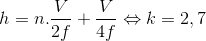 h=n.\frac{V}{2f}+\frac{V}{4f}\Leftrightarrow k=2,7