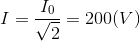 I=\frac{I_{0}}{\sqrt{2}}=200(V)