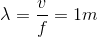 \lambda =\frac{v}{f}=1m