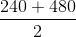 \frac{240+480}{2}