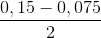 \frac{0,15-0,075}{2}