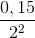 \frac{0,15}{2^{2}}