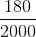 \frac{180}{2000}