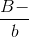 \frac{B-}{b}