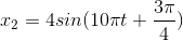 x_{2}=4sin(10\pi t+\frac{3\pi }{4})