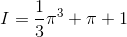 I= \frac{1}{3}\pi^3+\pi+1