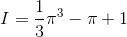 I= \frac{1}{3}\pi^3-\pi+1