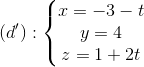 (d'):\left\{\begin{matrix} x=-3-t\\ y=4\\ z=1+2t \end{matrix}\right.