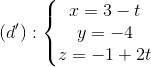 (d'):\left\{\begin{matrix} x=3-t\\ y=-4\\ z=-1+2t \end{matrix}\right.