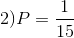 2) P=\frac{1}{15}