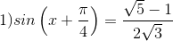 1)sin\left ( x+\frac{\pi}{4} \right )=\frac{\sqrt5-1}{2\sqrt3}