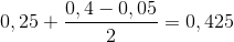 0,25+\frac{0,4-0,05}{2}=0,425