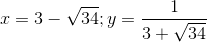 x = 3-\sqrt{34}; y=\frac{1}{3+\sqrt{34}}