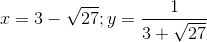 x = 3-\sqrt{27}; y=\frac{1}{3+\sqrt{27}}