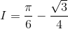 I=\frac{\pi}{6}-\frac{\sqrt3}{4}