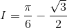 I=\frac{\pi}{6}-\frac{\sqrt3}{2}