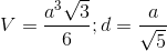 V=\frac{a^3\sqrt3}{6};d=\frac{a}{\sqrt5}