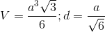 V=\frac{a^3\sqrt3}{6};d=\frac{a}{\sqrt6}