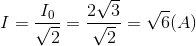 I=\frac{I_{0}}{\sqrt{2}}=\frac{2\sqrt{3}}{\sqrt{2}}=\sqrt{6}(A)