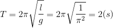 T=2\pi \sqrt{\frac{l}{g}}=2\pi \sqrt{\frac{1}{\pi ^{2}}}=2(s)