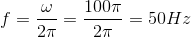 f=\frac{\omega }{2\pi }=\frac{100\pi }{2\pi }=50Hz