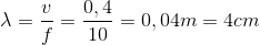 \lambda =\frac{v}{f}=\frac{0,4}{10}=0,04m=4cm