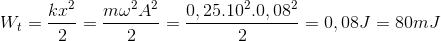 W_{t}=\frac{kx^{2}}{2}=\frac{m\omega ^{2}A^{2}}{2}=\frac{0,25.10^{2}.0,08^{2}}{2}=0,08J=80mJ