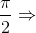 \frac{\pi }{2}\Rightarrow