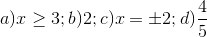 a)x\geq 3;b)2;c)x=\pm 2;d)\frac{4}{5}