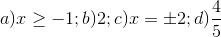 a)x\geq -1;b)2;c)x=\pm 2;d)\frac{4}{5}