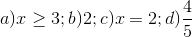 a)x\geq 3;b)2;c)x= 2;d)\frac{4}{5}