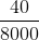 \frac{40}{8000}