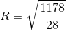 R=\sqrt{\frac{1178}{28}}