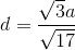 d=\frac{\sqrt{3}a}{\sqrt{17}}