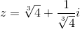 z=\sqrt[3]{4}+\frac{1}{\sqrt[3]{4}}i